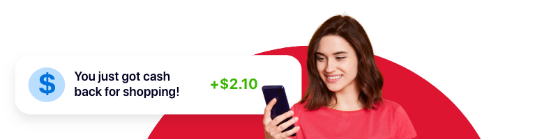 Girl holding phone with speech bubble that says "You just got cash back for shopping"